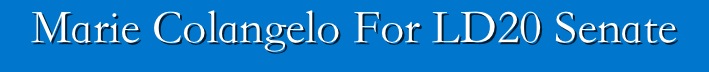 Marie Colangelo For LD20 Senate